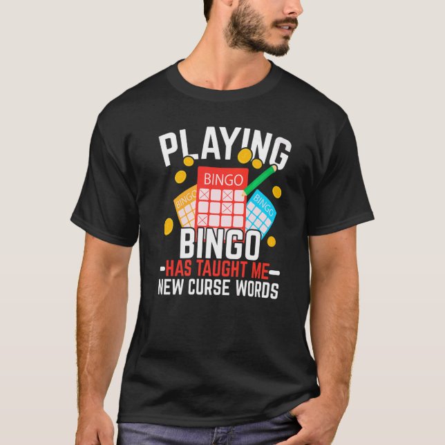 Playing Bingo Has Taught Me New Curse Words Bingo  T-Shirt (Front)