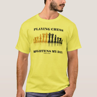 Playing Chess Brightens My Day (Reflective Chess) T-Shirt