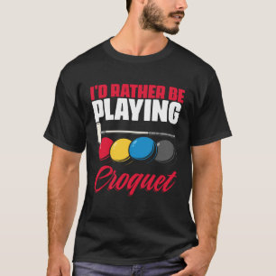 Playing Croquet  Croquet Player Croqueting Croquet T-Shirt