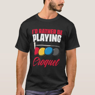 Playing Croquet Croquet Player Croqueting Croquet T-Shirt