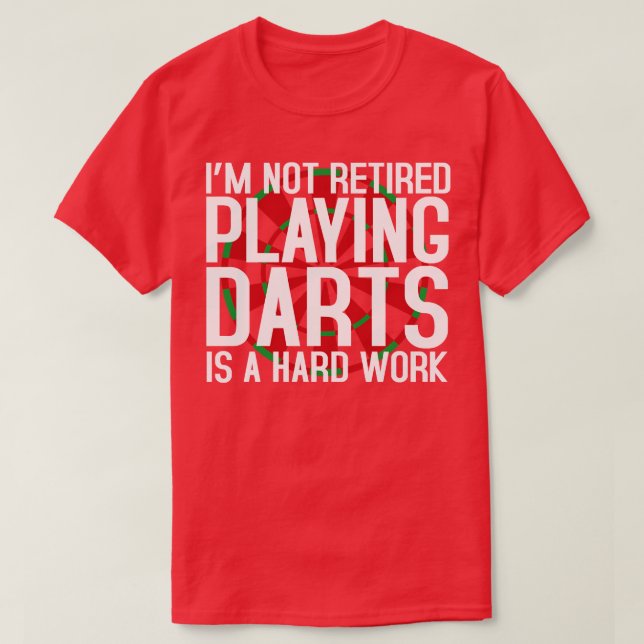 Playing Darts Is A Hard Work Retirement (1)  T-Shirt (Design Front)