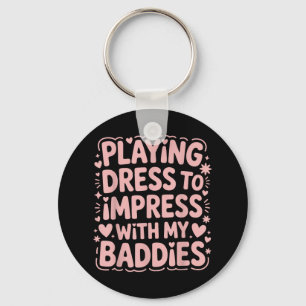 Playing Dress To Impress With My Baddies Meme Sayi Key Ring