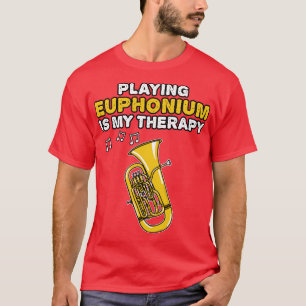 Playing Euphonium Is My Therapy Brass Musician Fun T-Shirt