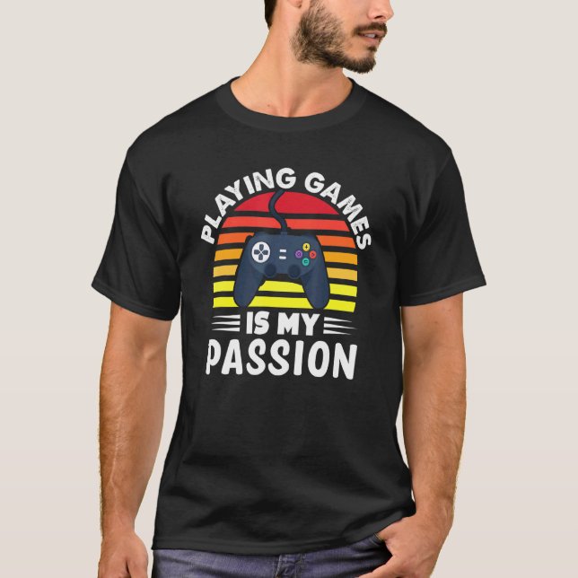 Playing Games Is My Passion for pro gamers T-Shirt (Front)