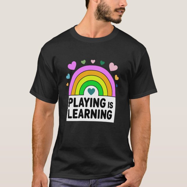 Playing is Learning Early Childhood Education ECE  T-Shirt (Front)