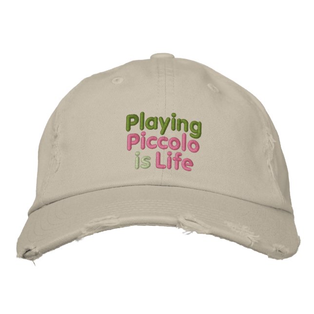 Playing Piccolo is Life Embroidered Hat (Front)