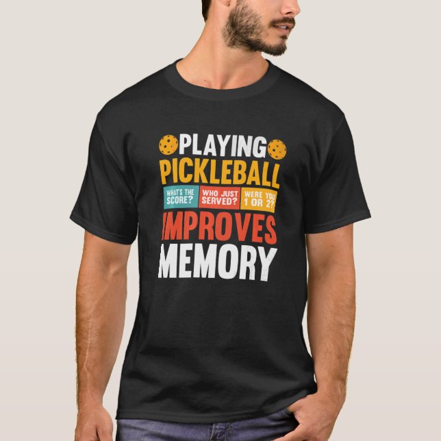 Playing Pickleball Improves Memory Dink Player Say T-Shirt (Front)