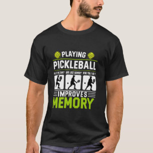 Playing Pickleball Improves Memory Funny Pickle ba T-Shirt
