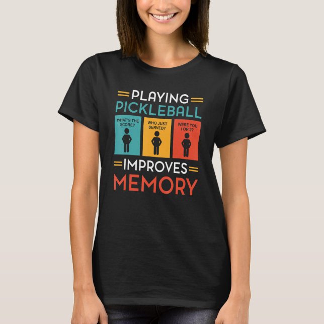 Playing Pickleball Improves Memory  Pickleball Pla T-Shirt (Front)
