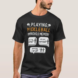 Playing Pickleball Improves Memory Pickleball Play T-Shirt