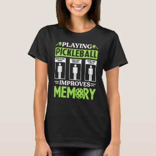 Playing Pickleball Improves Memory Pickleball Play T-Shirt