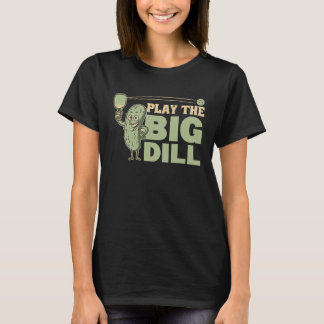 Playing Pickleball Is The Big Dill Pickles Pun T-Shirt