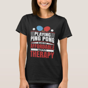 Playing Ping Pong Is Therapy Fun Table Tennis Play T-Shirt