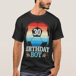 Playing Soccer Happy Birthday Player 30 Years Old T-Shirt