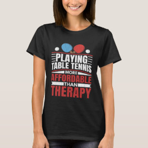 Playing Table Tennis Is Therapy Fun Ping Pong Play T-Shirt