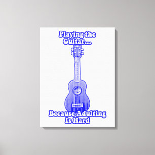 Playing the guitar because adulting is hard. canvas print