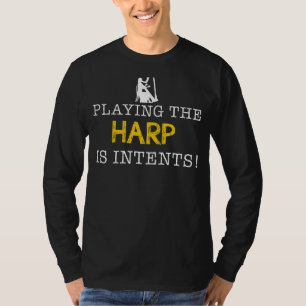 Playing the Harp Is Intents - Pluck Strings, Pluck T-Shirt
