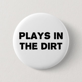 Plays in the Dirt 6 Cm Round Badge