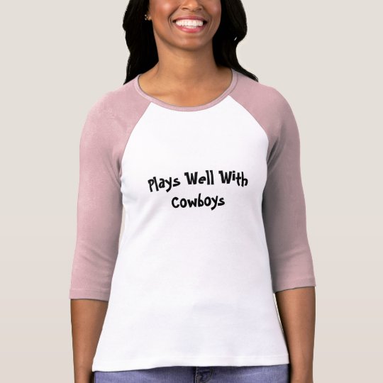 Plays Well With Cowboys T-Shirt