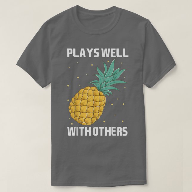 Plays Well With Others Pineapple Tee Design Fruit  (Design Front)