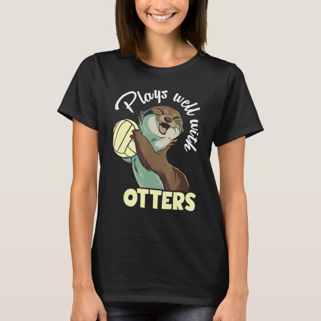 Plays well with otters and likes volleyball T-Shirt (Front)