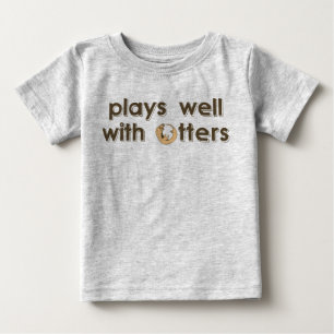 Plays Well with Otters Baby T-Shirt