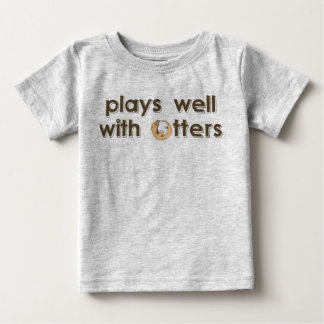 Plays Well with Otters Baby T-Shirt