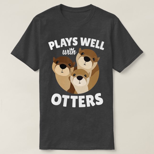 Plays Well With Otters   Funny Otter Pun Gift  T-Shirt (Design Front)