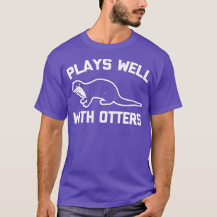Plays Well With Otters funny saying sarcastic ott T-Shirt