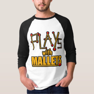 Plays with Mallets T-Shirt