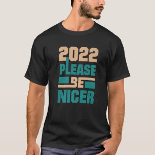 Please 2022 Be Nicer New Years Eve Party Supplies T-Shirt