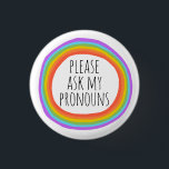 Please Ask My Pronouns Colorful Rainbow Circle 3 Cm Round Badge<br><div class="desc">Decorate your outfit with this cool art button. Makes a great  gift! You can customize it and add text too. Check my shop for lots more colors and patterns! Let me know if you'd like something custom too.</div>
