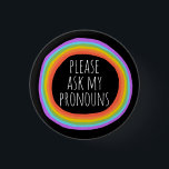 Please Ask My Pronouns Colourful Rainbow Circle  3 Cm Round Badge<br><div class="desc">Decorate your outfit with this cool art button. Makes a great  gift! You can customise it and add text too. Check my shop for lots more colours and patterns! Let me know if you'd like something custom too.</div>