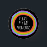 Please Ask My Pronouns Colourful Rainbow Circle  3 Cm Round Badge<br><div class="desc">Decorate your outfit with this cool art button. Makes a great  gift! You can customise it and add text too. Check my shop for lots more colours and patterns! Let me know if you'd like something custom too.</div>