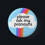 Please Ask My Pronouns Colourful Rainbow Cloud 3 Cm Round Badge<br><div class="desc">Decorate your outfit with this cool art button. Makes a great  gift! You can customise it and add text too. Check my shop for lots more colours and patterns! Let me know if you'd like something custom too.</div>