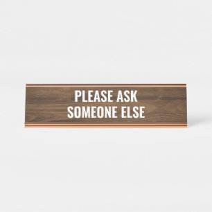 Please ask someone else Funny desk quote Name Plate