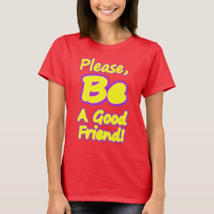 "Please Be A Good Friend!" Cute Design. Buy Now  T-Shirt