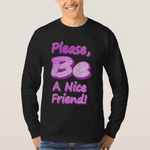 "Please Be A Nice Friend!" Cute Design. Buy Now T-Shirt