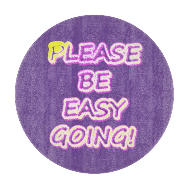 "Please Be Easy Going!" Cute Design. Buy Now Cutting Board (Front)