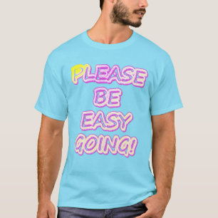 "Please Be Easy Going!" Cute Design. Buy Now T-Shirt