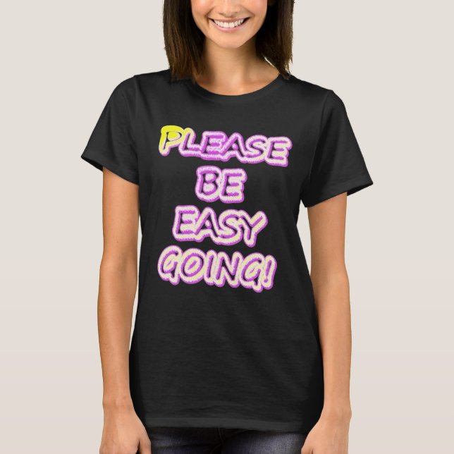 "Please Be Easy Going!" Cute Design. Buy Now T-Shirt (Front)