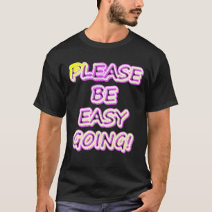 "Please Be Easy Going!" Cute Design. Buy Now T-Shirt