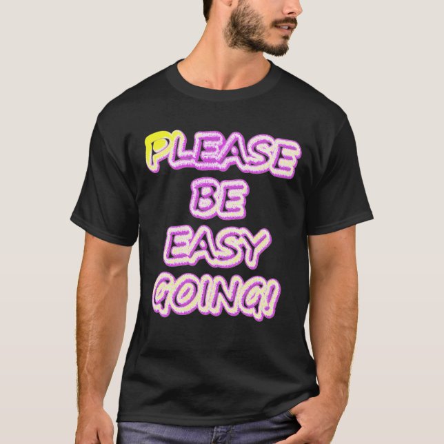 "Please Be Easy Going!" Cute Design. Buy Now T-Shirt (Front)