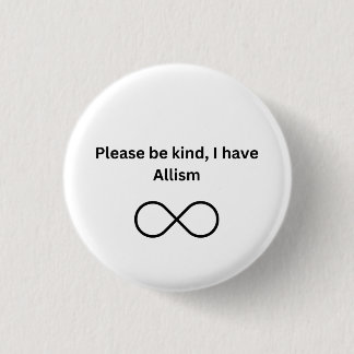 Please be kind, I have allism 3 Cm Round Badge