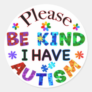 Please Be Kind I Have AUTISM Classic Round Sticker