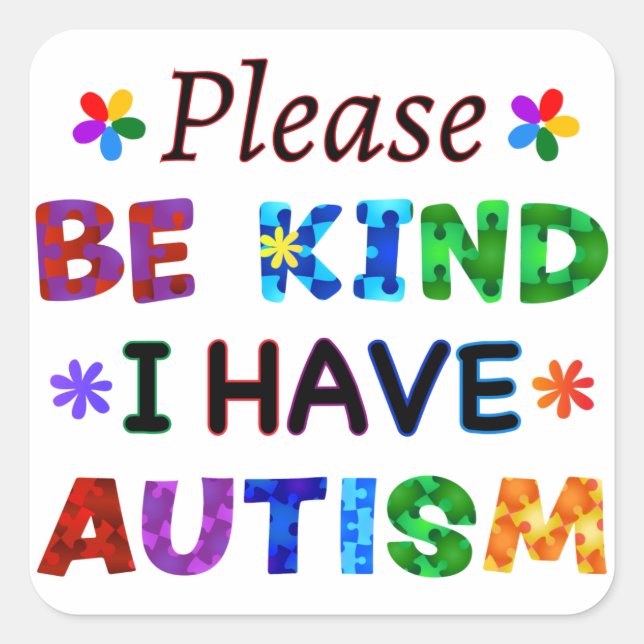 Please Be Kind I Have AUTISM Square Sticker (Front)