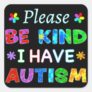 Please Be Kind I Have AUTISM Square Sticker
