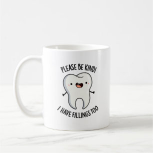 Please Be Kind I Have Fillings Too Funny Tooth Pun Coffee Mug