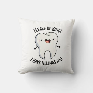 Please Be Kind I Have Fillings Too Funny Tooth Pun Cushion