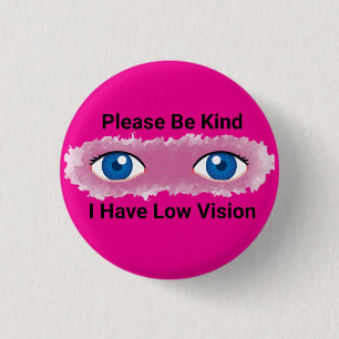 Please Be Kind, I have Low Vision awareness 3 Cm Round Badge